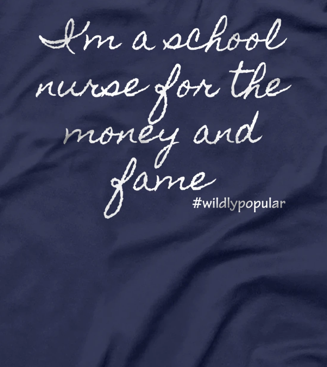 I'm a school nurse for the money and fame T-Shirt, Women T-Shirt