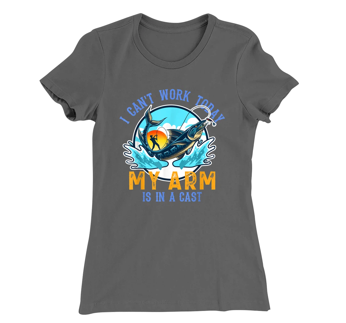Funny Quote I Can't Work Today My Arm Fishing T-Shirt, Women T-Shirt