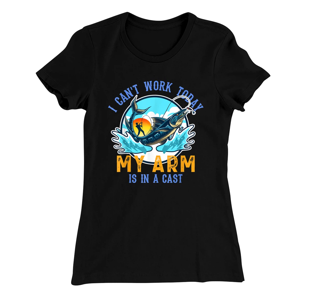 Funny Quote I Can't Work Today My Arm Fishing T-Shirt, Women T-Shirt