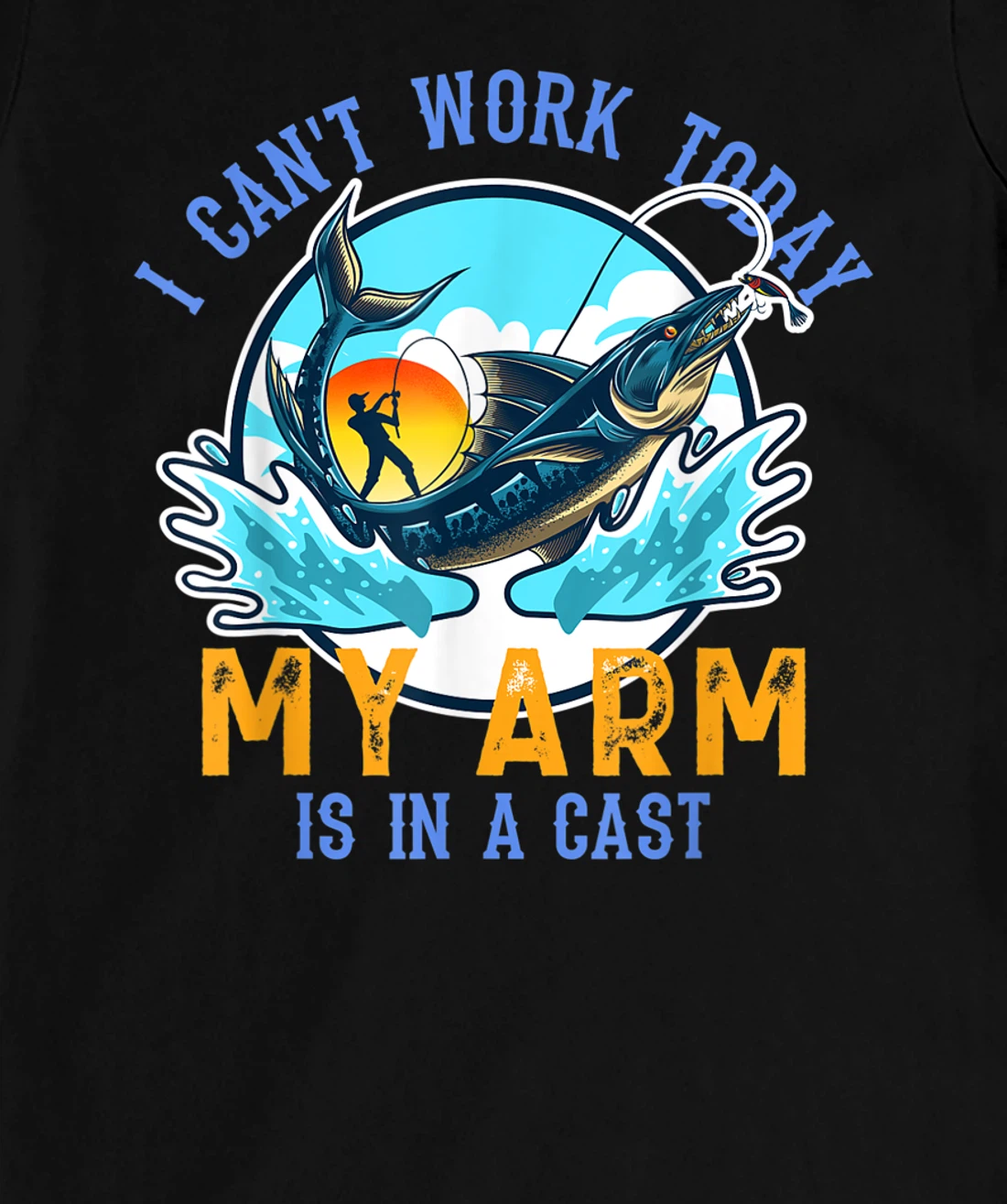 Funny Quote I Can't Work Today My Arm Fishing T-Shirt, Women T-Shirt