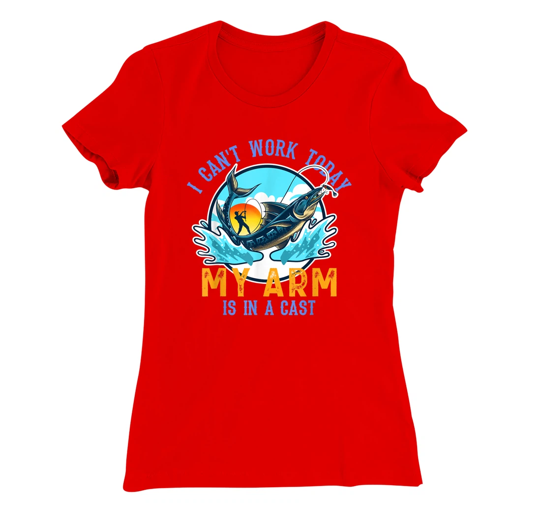 Funny Quote I Can't Work Today My Arm Fishing T-Shirt, Women T-Shirt