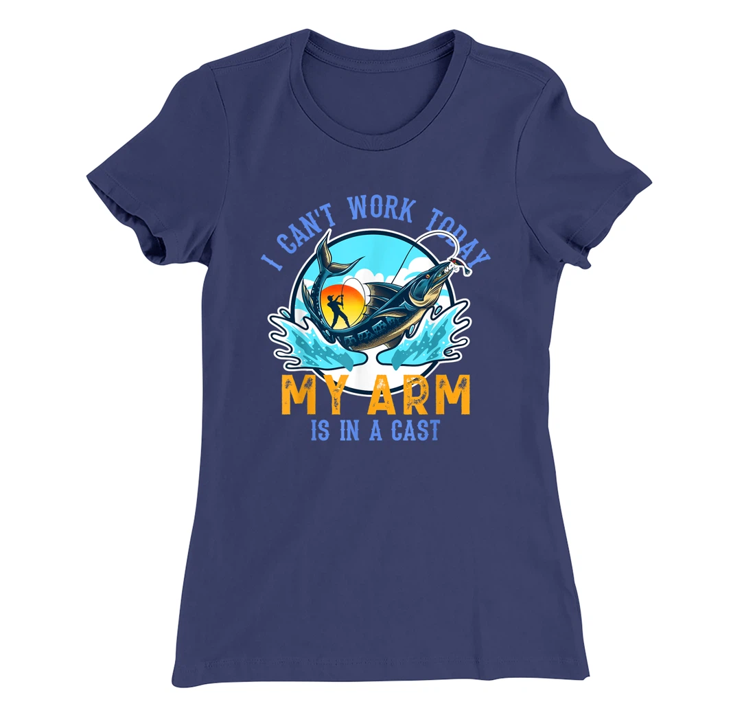 Funny Quote I Can't Work Today My Arm Fishing T-Shirt, Women T-Shirt