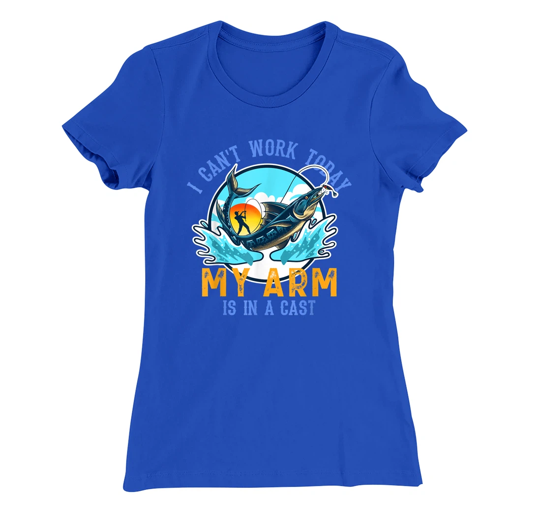 Funny Quote I Can't Work Today My Arm Fishing T-Shirt, Women T-Shirt