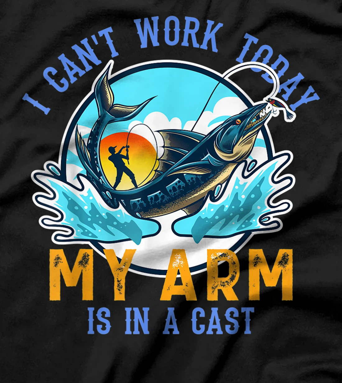 Funny Quote I Can't Work Today My Arm Fishing T-Shirt, Women T-Shirt