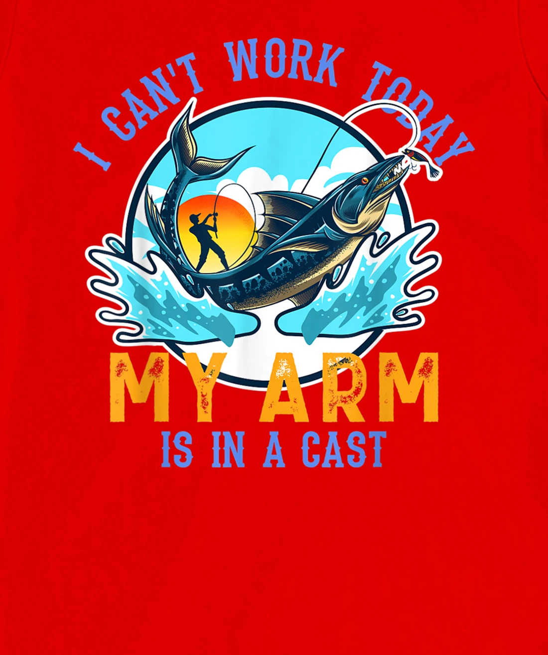 Funny Quote I Can't Work Today My Arm Fishing T-Shirt, Women T-Shirt