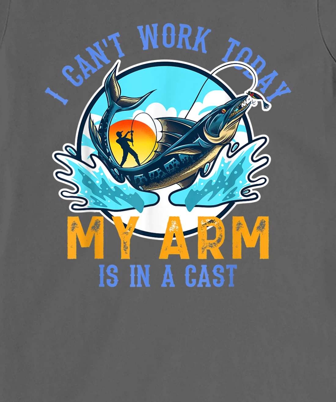 Funny Quote I Can't Work Today My Arm Fishing T-Shirt, Women T-Shirt