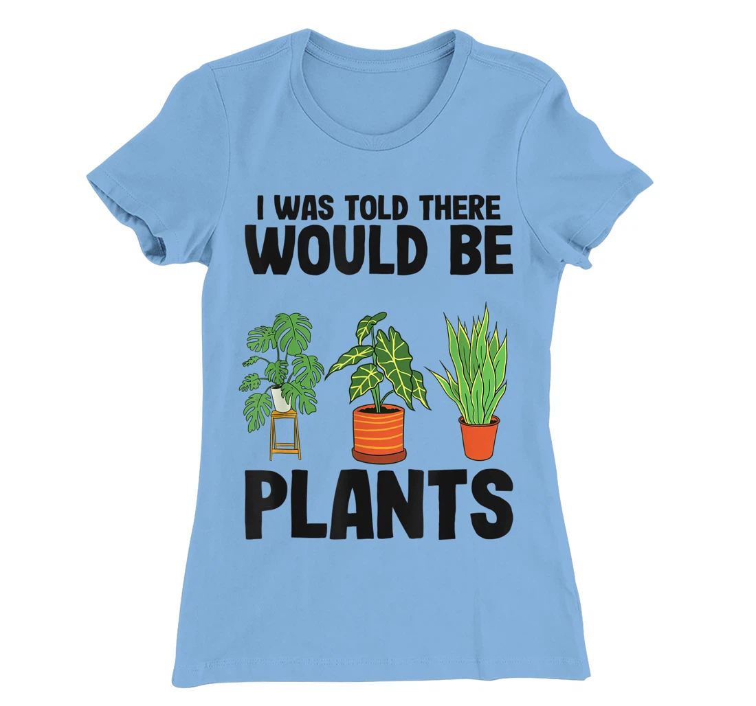 Womens Gardener Mom Plant Jokes I Was Told There Would Be Plants T-Shirt, Women T-Shirt