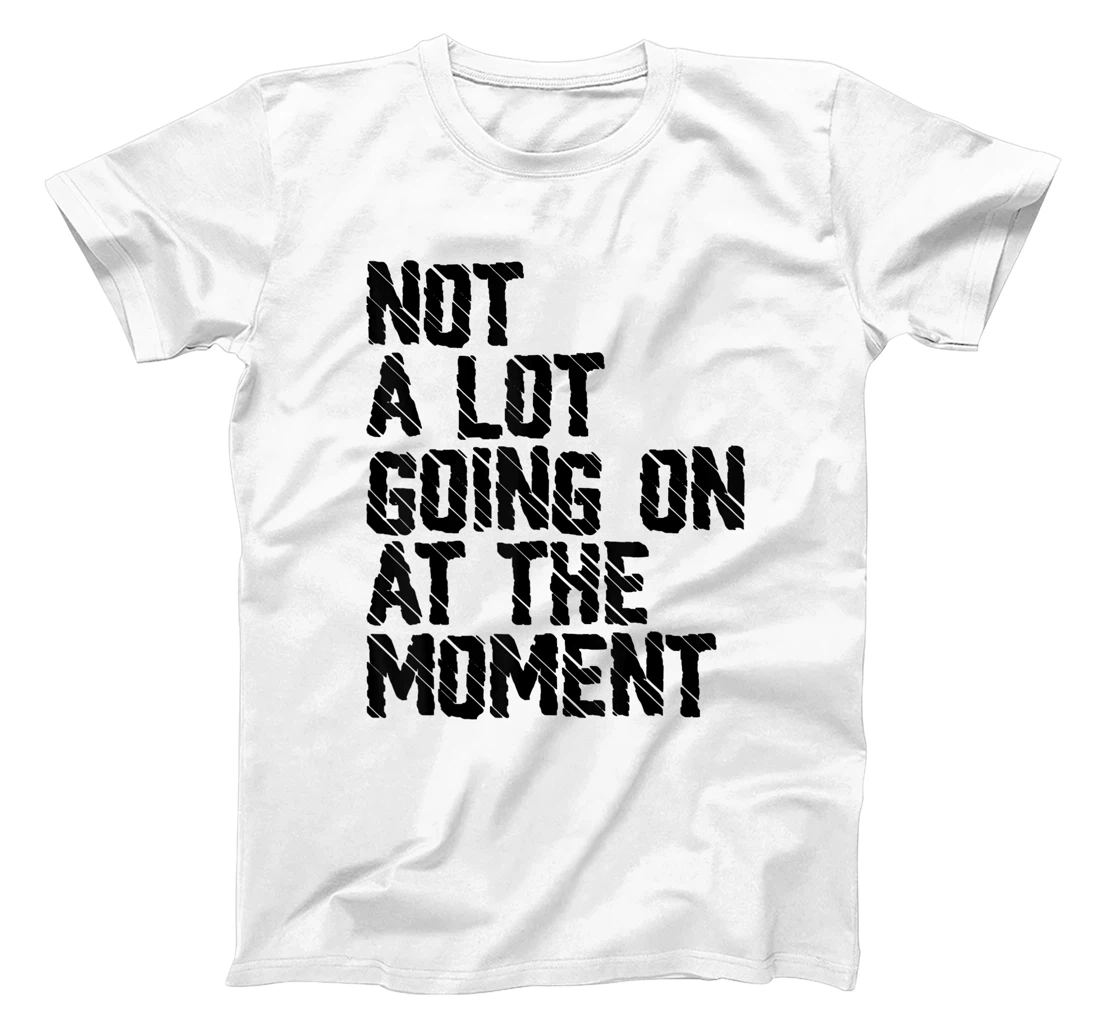 Not A Lot Going Retro Shirt Not A Lot Going On At The Moment T-Shirt, Kid T-Shirt and Women T-Shirt