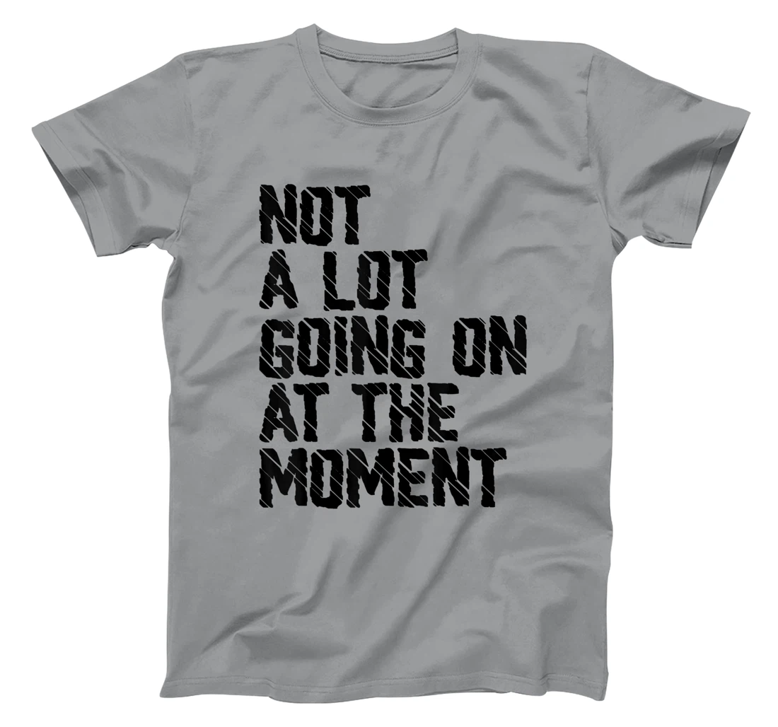 Not A Lot Going Retro Shirt Not A Lot Going On At The Moment T-Shirt, Kid T-Shirt and Women T-Shirt