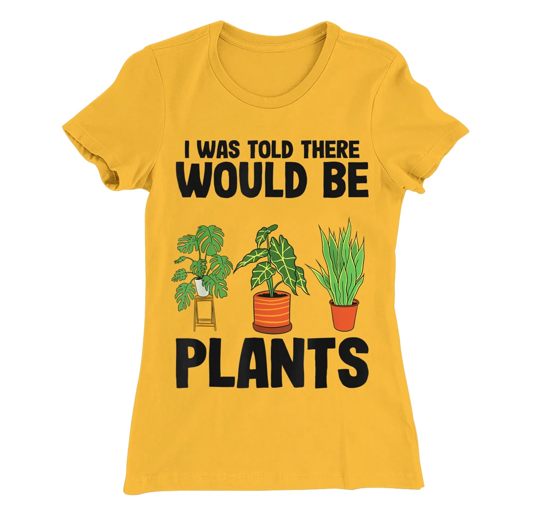 Womens Gardener Mom Plant Jokes I Was Told There Would Be Plants T-Shirt, Women T-Shirt