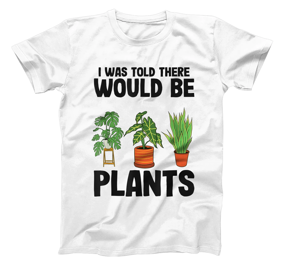 Womens Gardener Mom Plant Jokes I Was Told There Would Be Plants T-Shirt, Women T-Shirt