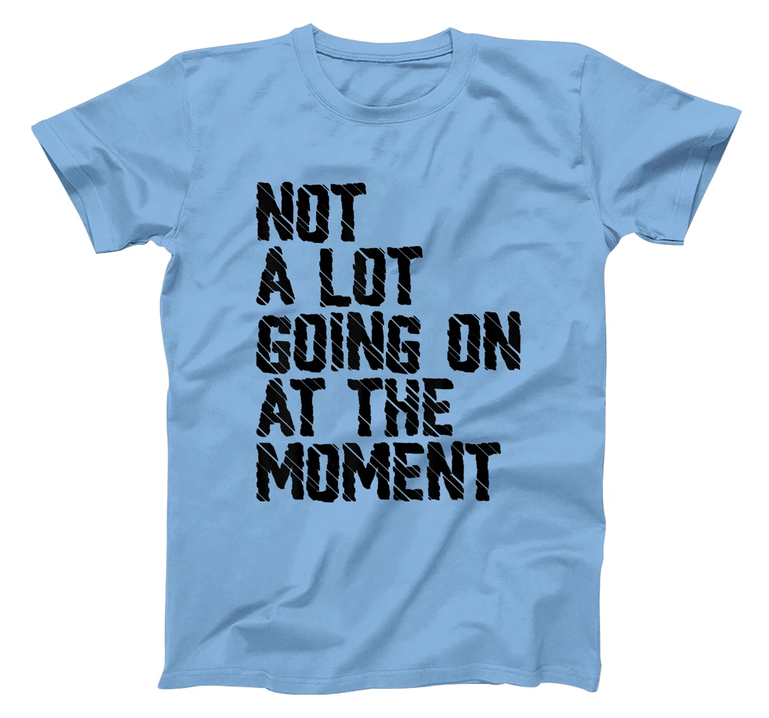 Not A Lot Going Retro Shirt Not A Lot Going On At The Moment T-Shirt, Kid T-Shirt and Women T-Shirt