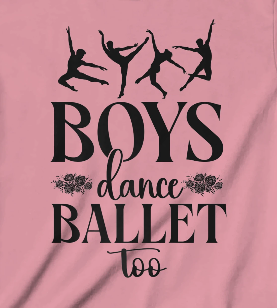 Ballet Dancer Dance Girl Ballerina Boy Boys Dance Ballet Too T-Shirt, Kid T-Shirt and Women T-Shirt