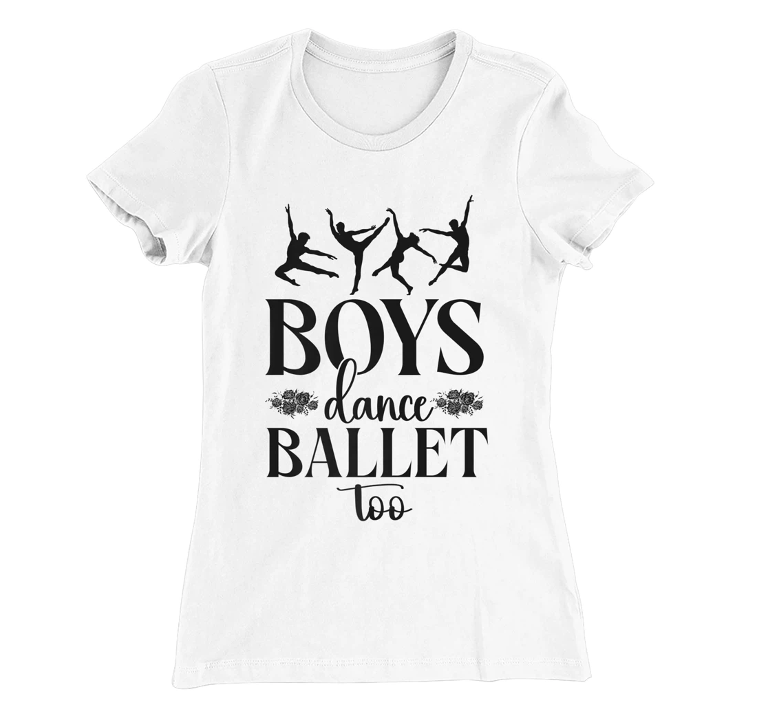 Ballet Dancer Dance Girl Ballerina Boy Boys Dance Ballet Too T-Shirt, Kid T-Shirt and Women T-Shirt