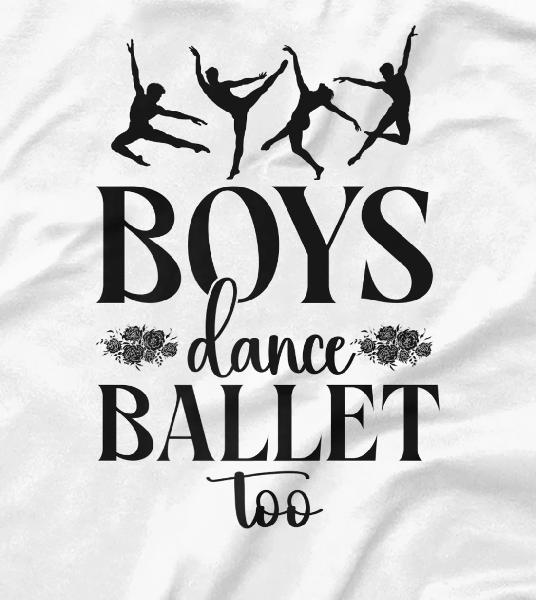 Ballet Dancer Dance Girl Ballerina Boy Boys Dance Ballet Too T-Shirt, Kid T-Shirt and Women T-Shirt