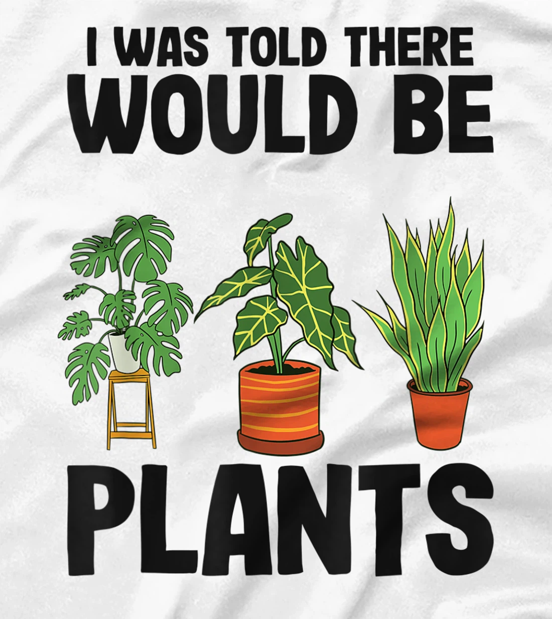 Womens Gardener Mom Plant Jokes I Was Told There Would Be Plants T-Shirt, Women T-Shirt