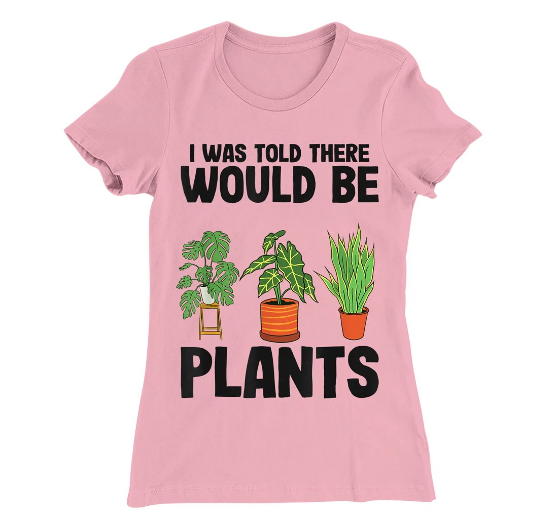 Womens Gardener Mom Plant Jokes I Was Told There Would Be Plants T-Shirt, Women T-Shirt