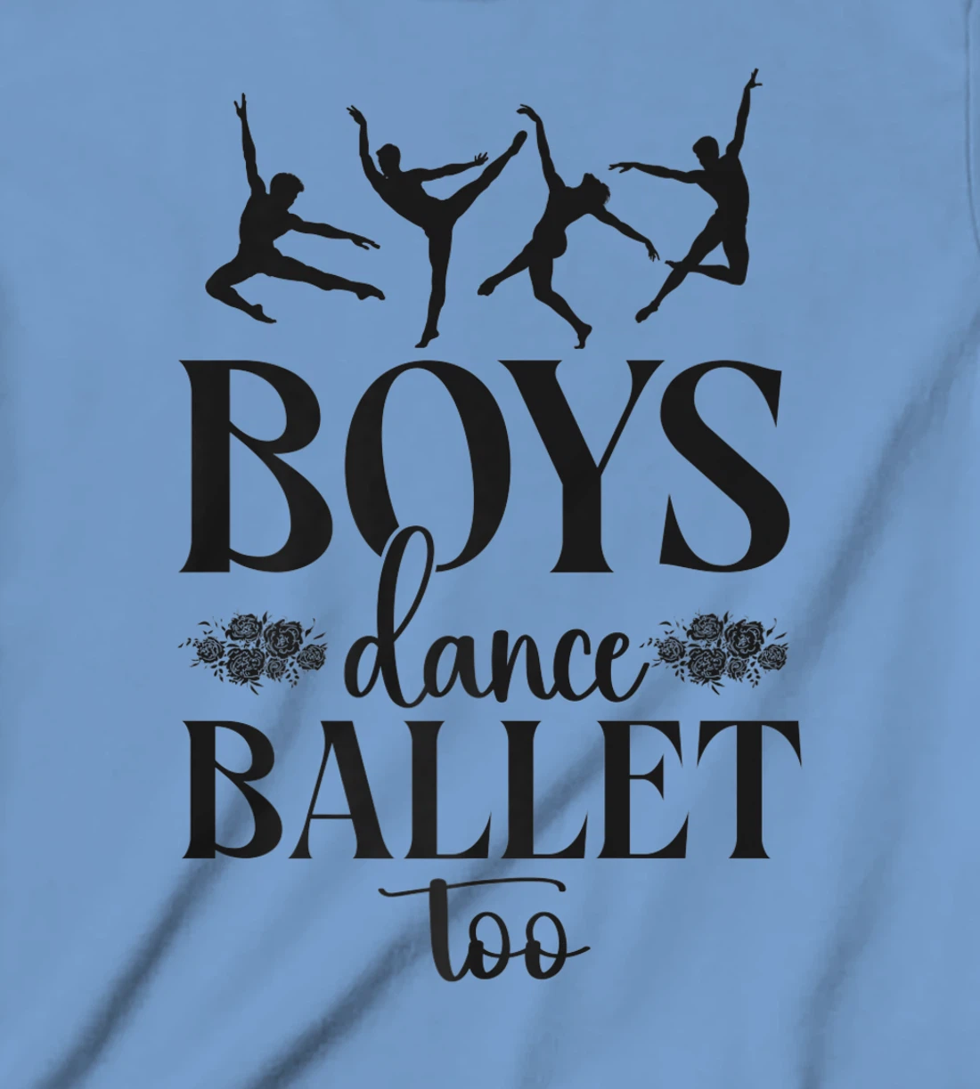 Ballet Dancer Dance Girl Ballerina Boy Boys Dance Ballet Too T-Shirt, Kid T-Shirt and Women T-Shirt