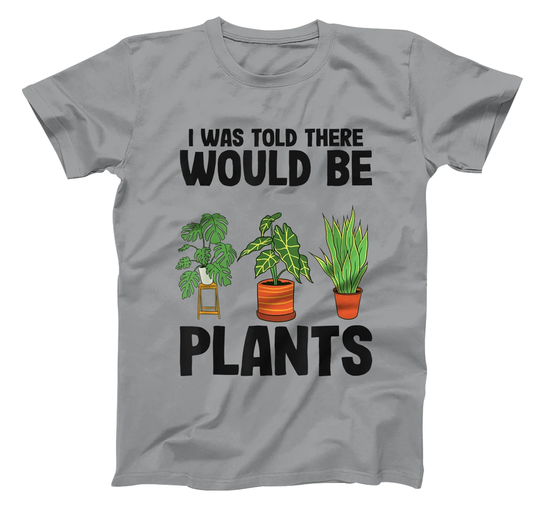 Womens Gardener Mom Plant Jokes I Was Told There Would Be Plants T-Shirt, Women T-Shirt