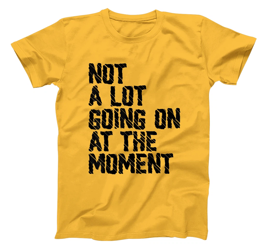 Not A Lot Going Retro Shirt Not A Lot Going On At The Moment T-Shirt, Kid T-Shirt and Women T-Shirt