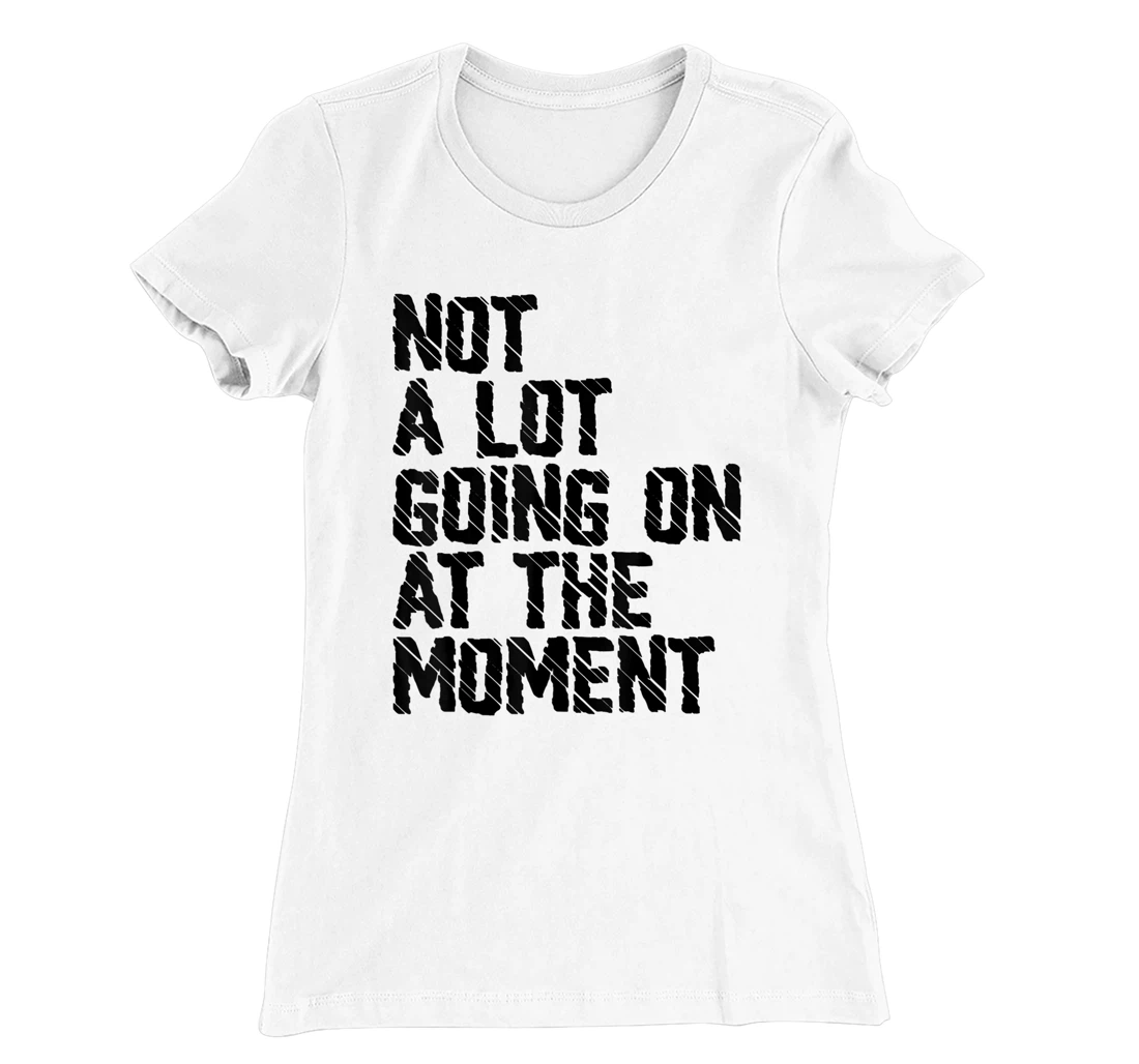 Not A Lot Going Retro Shirt Not A Lot Going On At The Moment T-Shirt, Kid T-Shirt and Women T-Shirt