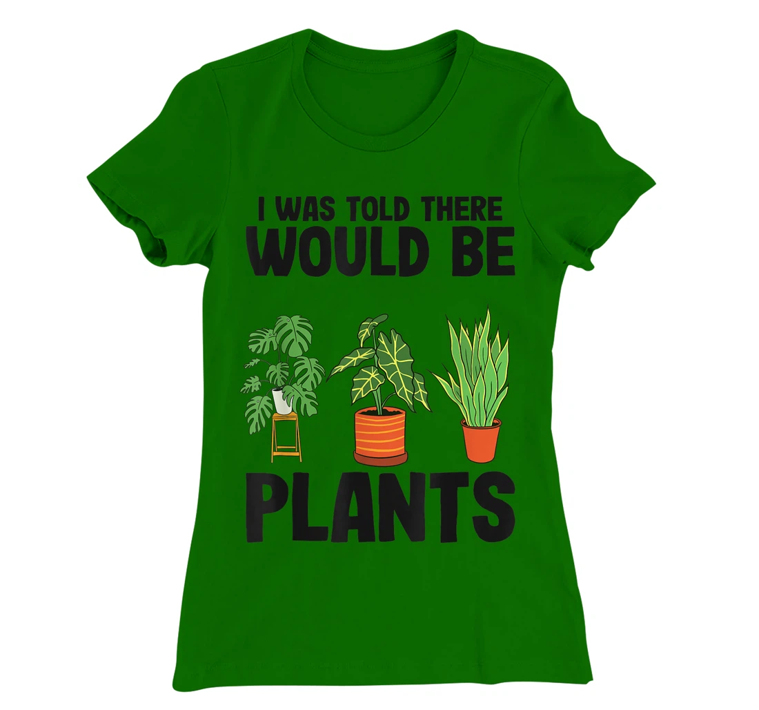 Womens Gardener Mom Plant Jokes I Was Told There Would Be Plants T-Shirt, Women T-Shirt