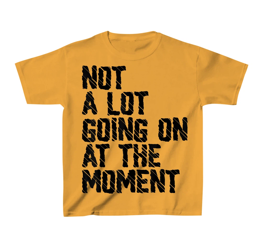 Not A Lot Going Retro Shirt Not A Lot Going On At The Moment T-Shirt, Kid T-Shirt and Women T-Shirt