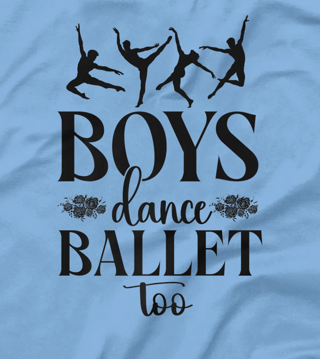 Ballet Dancer Dance Girl Ballerina Boy Boys Dance Ballet Too T-Shirt, Kid T-Shirt and Women T-Shirt