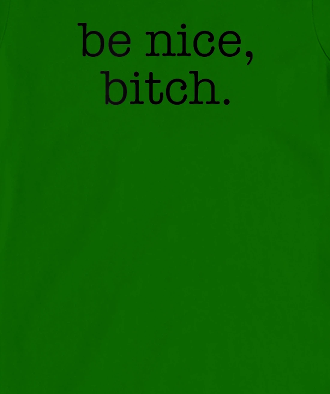 Be Nice Be Kind Be Loving Funny Adult Novelty Joke T-Shirt, Women T-Shirt