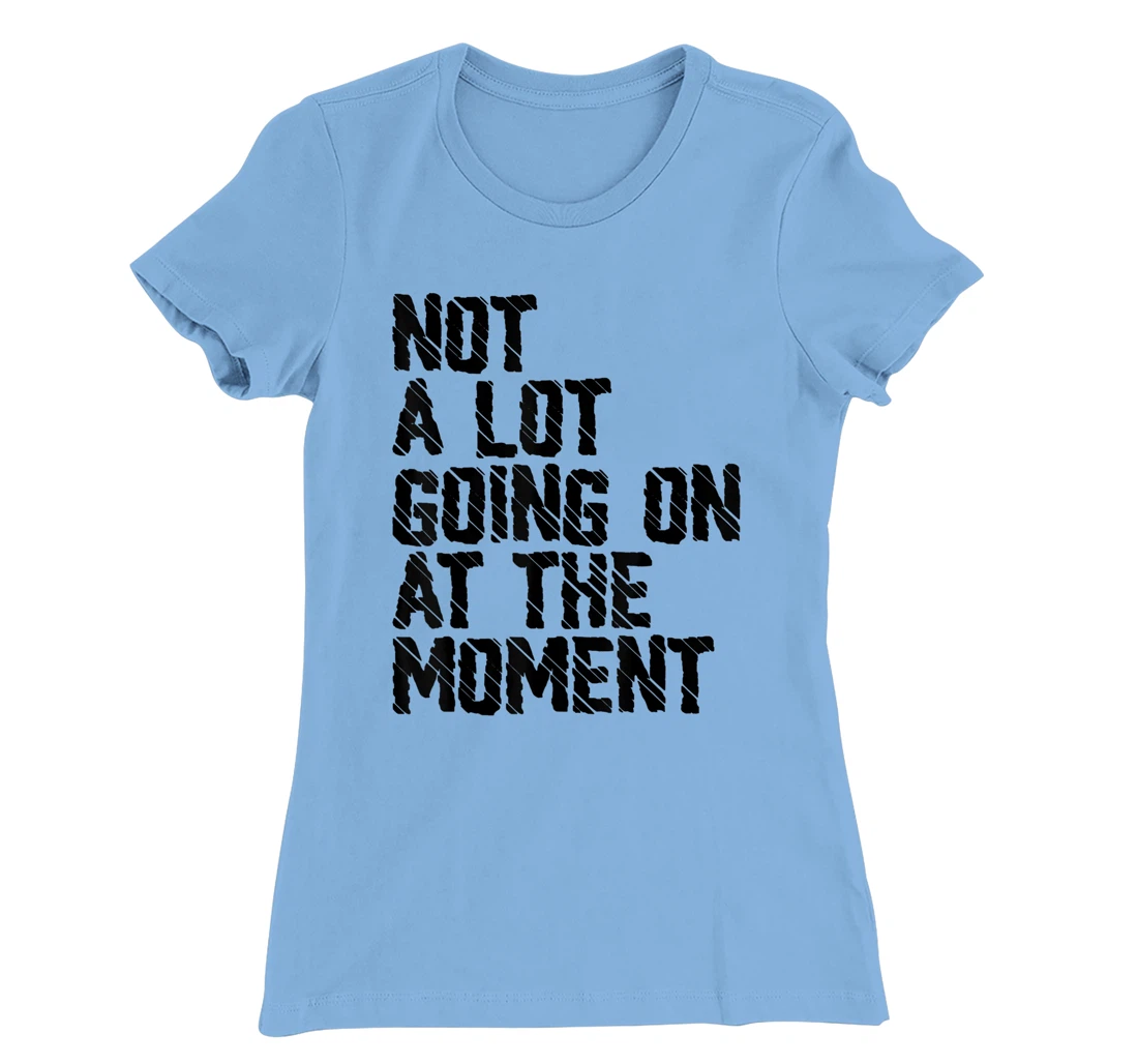 Not A Lot Going Retro Shirt Not A Lot Going On At The Moment T-Shirt, Kid T-Shirt and Women T-Shirt