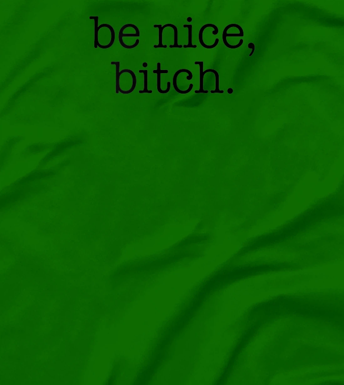 Be Nice Be Kind Be Loving Funny Adult Novelty Joke T-Shirt, Women T-Shirt