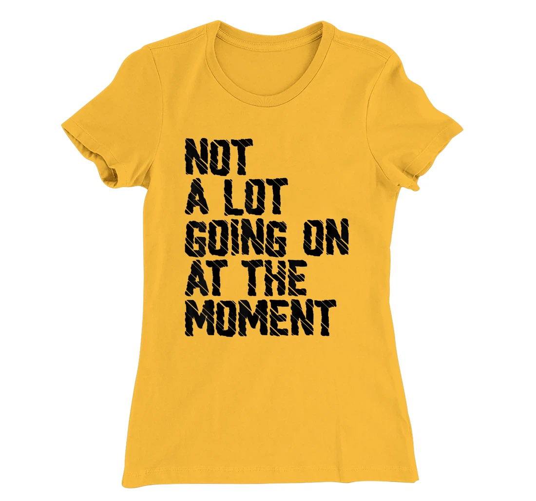 Not A Lot Going Retro Shirt Not A Lot Going On At The Moment T-Shirt, Kid T-Shirt and Women T-Shirt