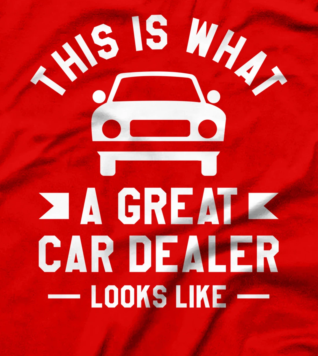 This Is What A Great Car Dealer Looks Like Auto Salesperson T-Shirt