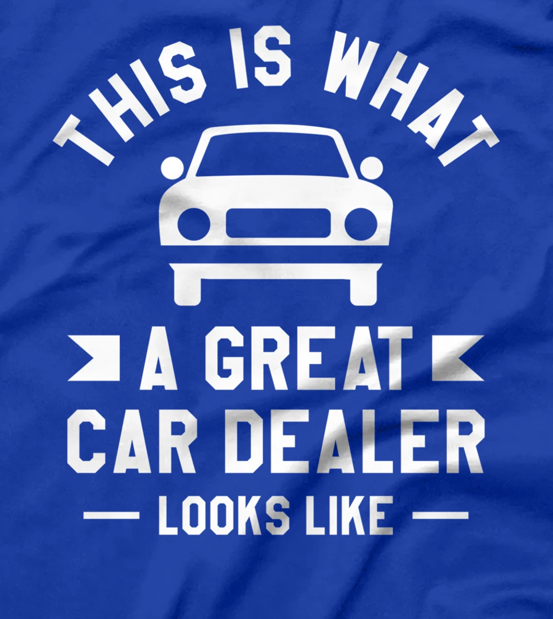 This Is What A Great Car Dealer Looks Like Auto Salesperson T-Shirt