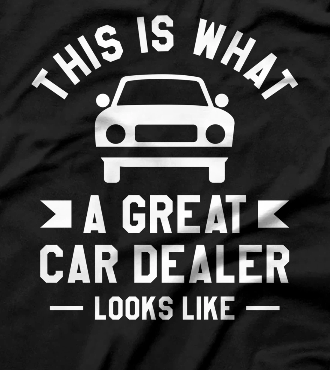 This Is What A Great Car Dealer Looks Like Auto Salesperson T-Shirt