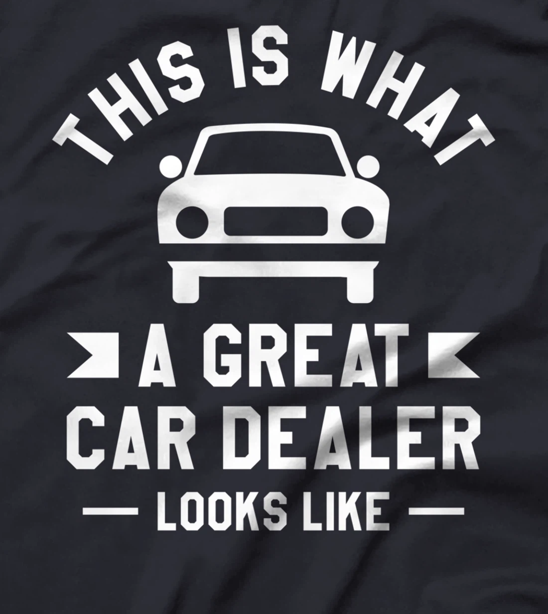 This Is What A Great Car Dealer Looks Like Auto Salesperson T-Shirt
