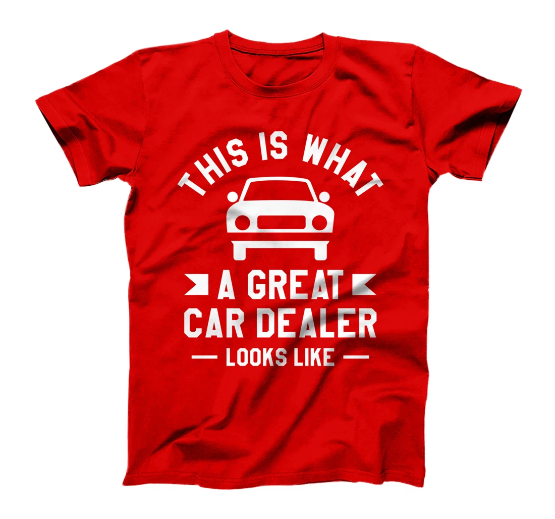 This Is What A Great Car Dealer Looks Like Auto Salesperson T-Shirt