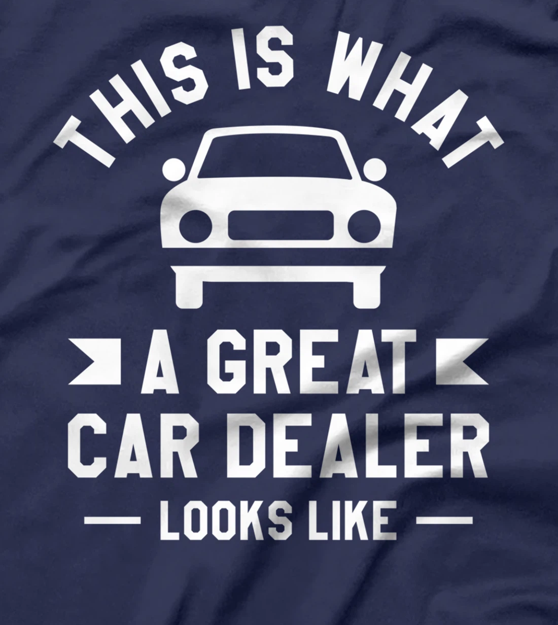 This Is What A Great Car Dealer Looks Like Auto Salesperson T-Shirt