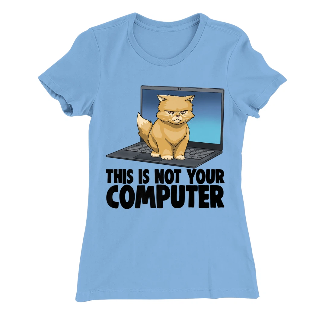 Womens This Not Your Computer Angry Cat Funny Cat Lovers Kitten T-Shirt, Women T-Shirt