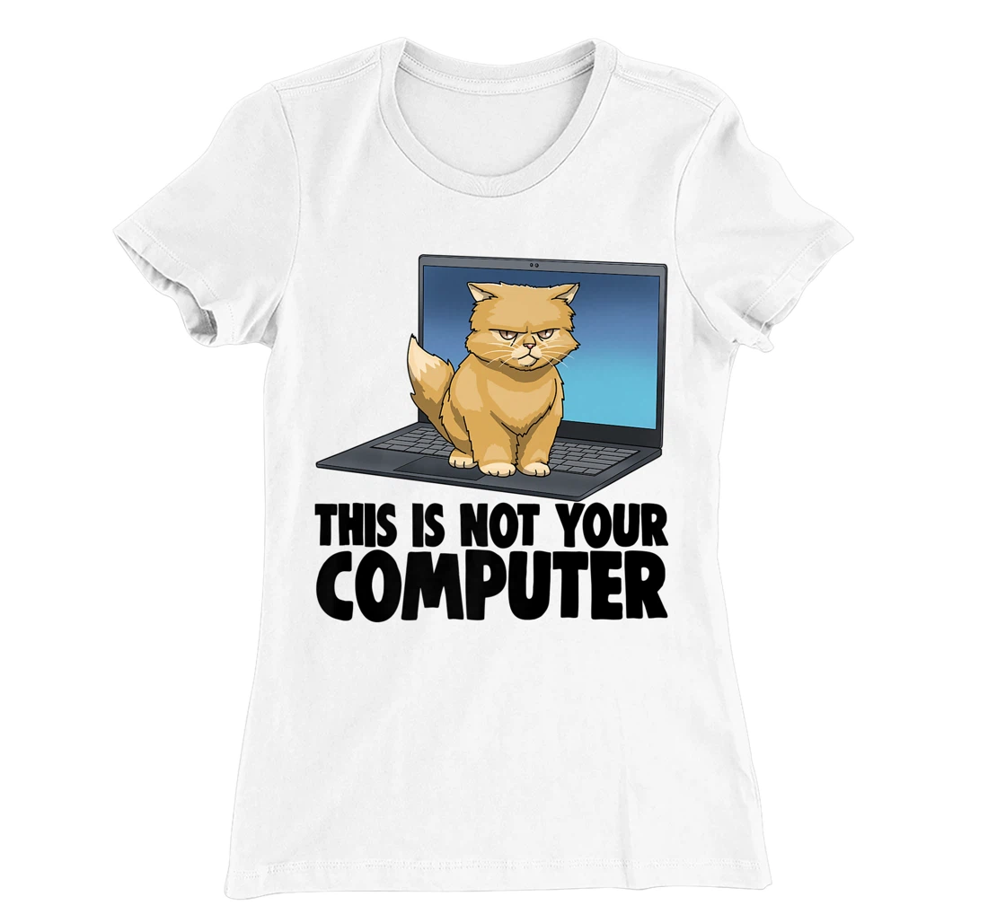 Womens This Not Your Computer Angry Cat Funny Cat Lovers Kitten T-Shirt, Women T-Shirt