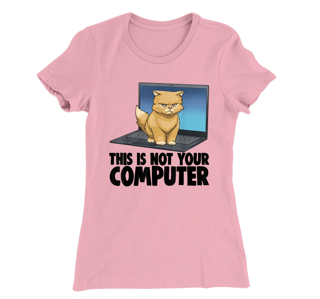 This Not Your Computer Angry Cat Funny Cat Lovers Kitten T-Shirt, Women T-Shirt
