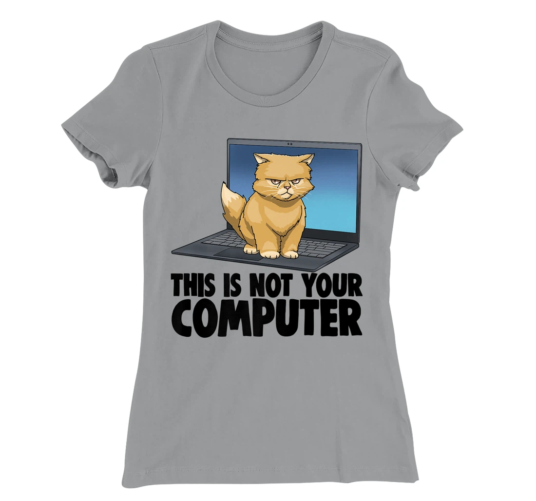 Womens This Not Your Computer Angry Cat Funny Cat Lovers Kitten T-Shirt, Women T-Shirt