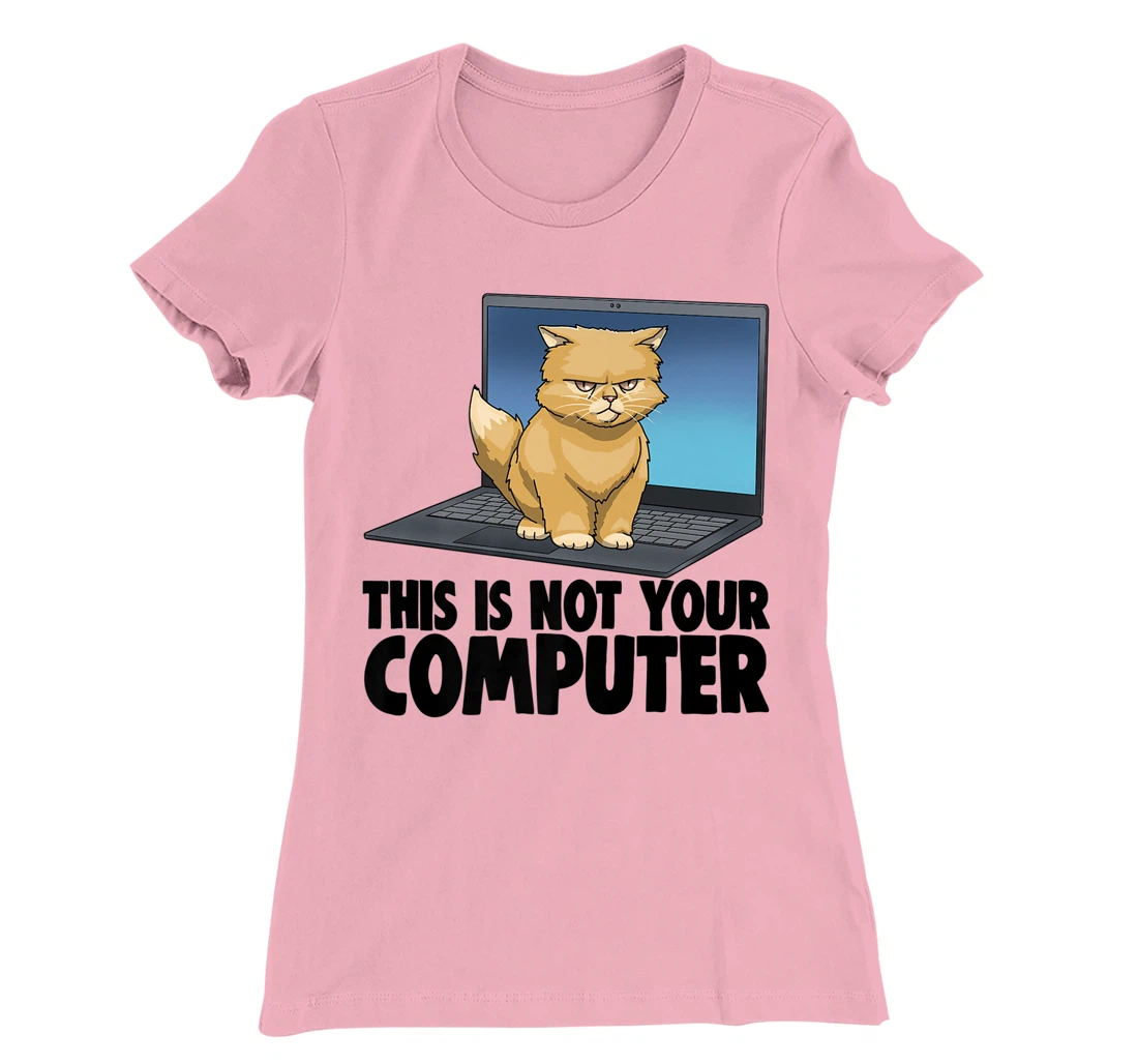 Womens This Not Your Computer Angry Cat Funny Cat Lovers Kitten T-Shirt, Women T-Shirt