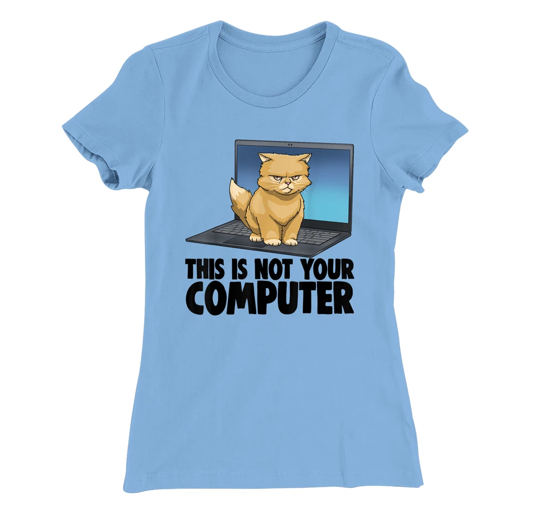 This Not Your Computer Angry Cat Funny Cat Lovers Kitten T-Shirt, Women T-Shirt