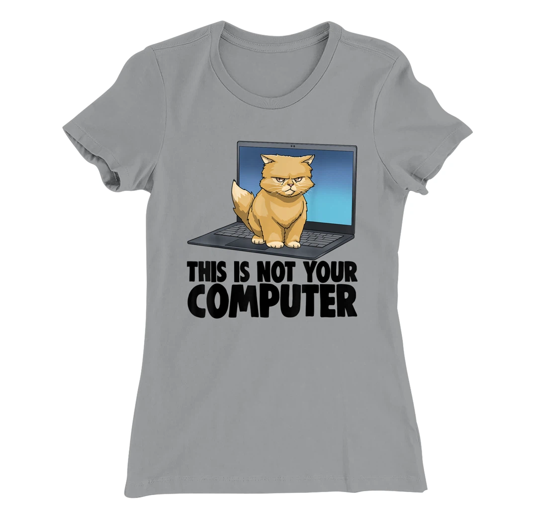 This Not Your Computer Angry Cat Funny Cat Lovers Kitten T-Shirt, Women T-Shirt