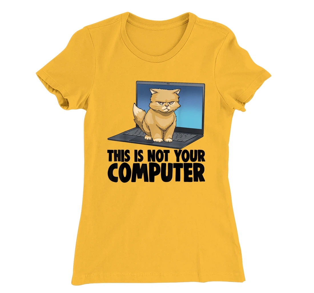 This Not Your Computer Angry Cat Funny Cat Lovers Kitten T-Shirt, Women T-Shirt