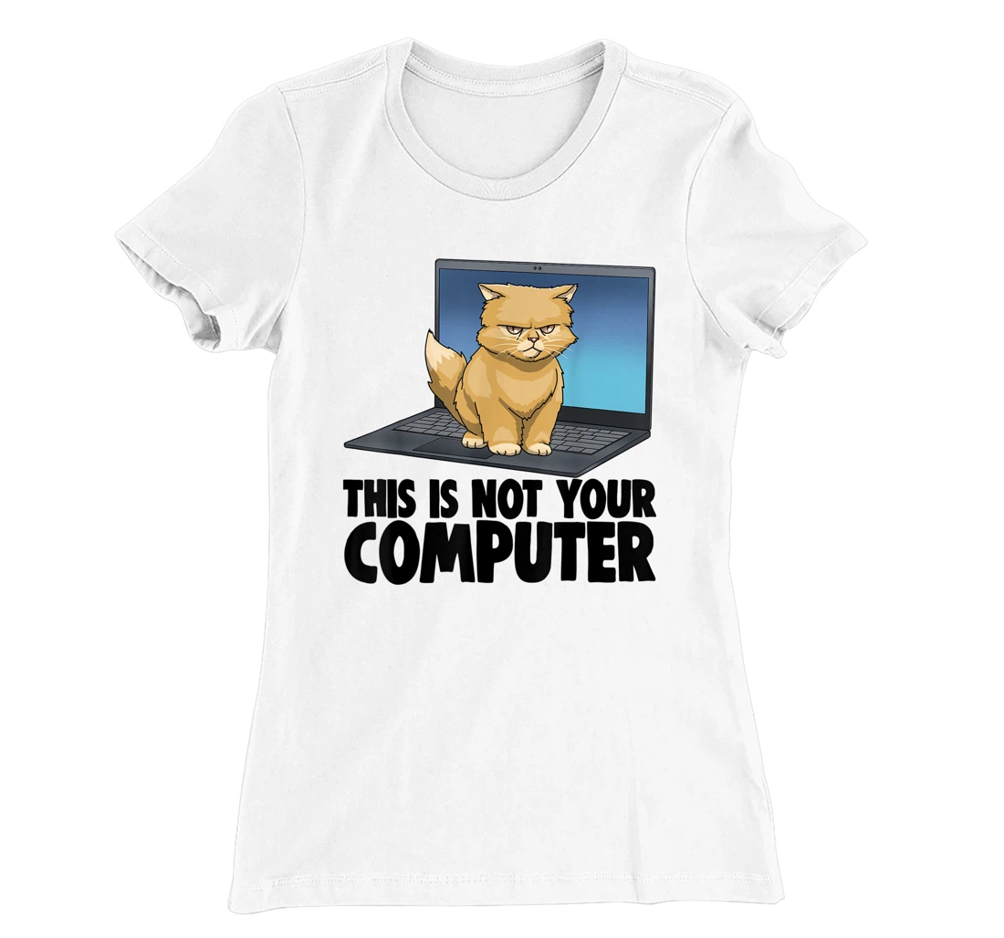 This Not Your Computer Angry Cat Funny Cat Lovers Kitten T-Shirt, Women T-Shirt