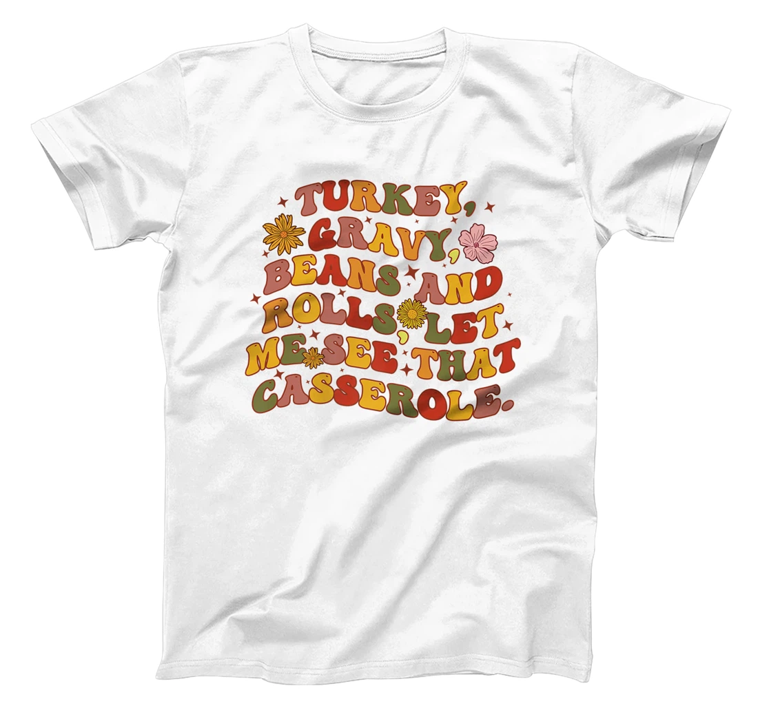 Womens Cute Turkey Gravy Beans And Rolls Let Me See That Casserole T-Shirt, Kid T-Shirt and Women T-Shirt
