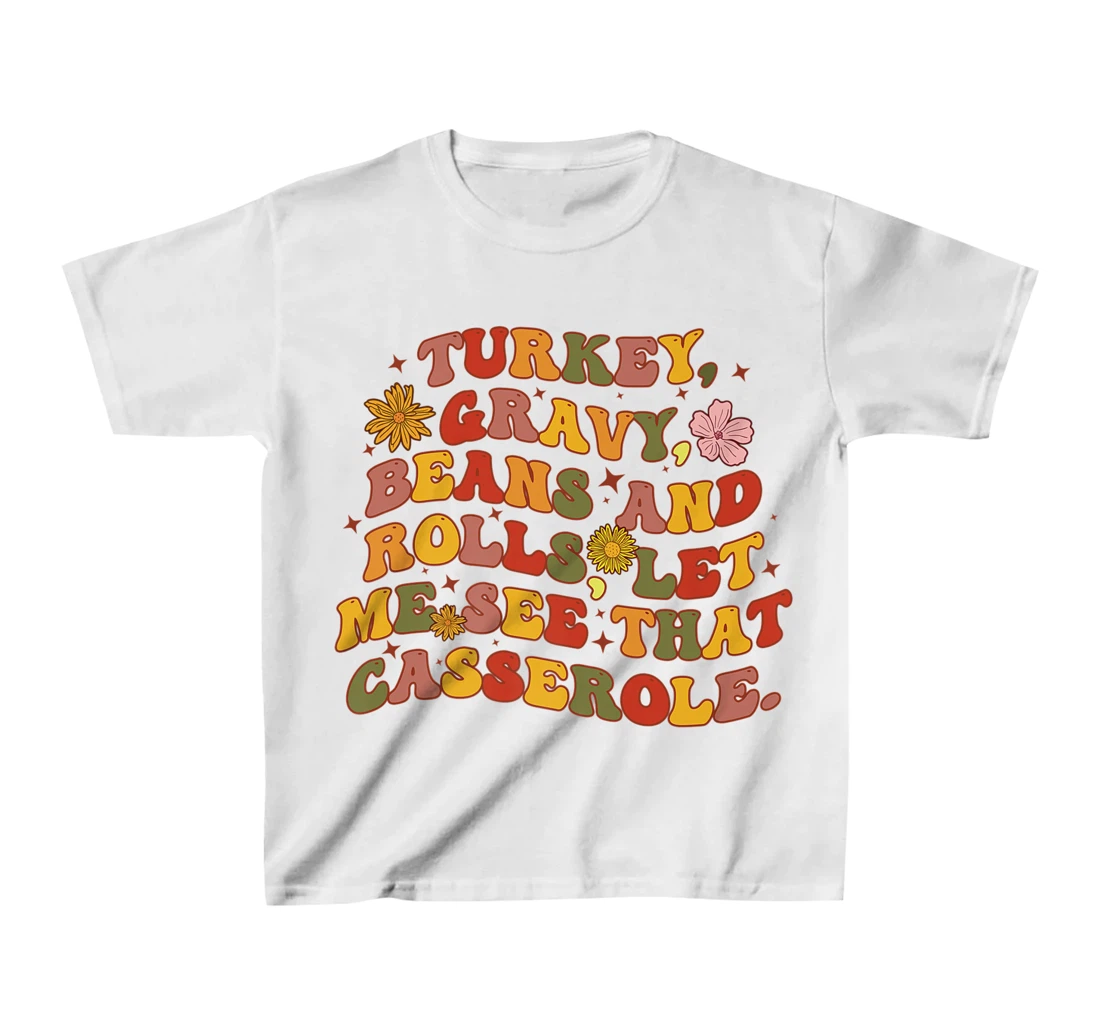 Womens Cute Turkey Gravy Beans And Rolls Let Me See That Casserole T-Shirt, Kid T-Shirt and Women T-Shirt