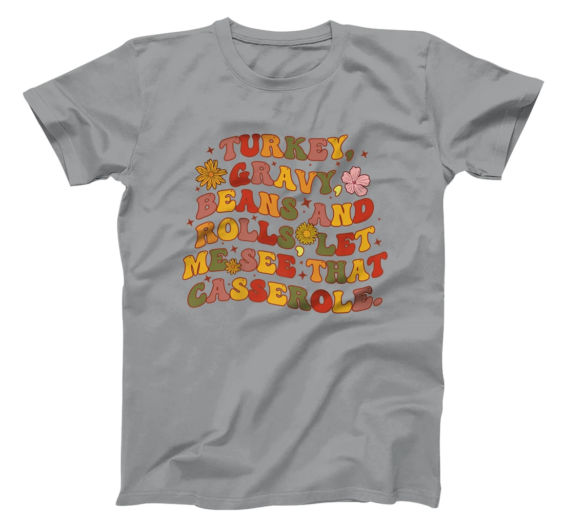Womens Cute Turkey Gravy Beans And Rolls Let Me See That Casserole T-Shirt, Kid T-Shirt and Women T-Shirt